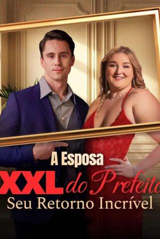 A ESPOSA XXL DO PREFEITO: SEU RETORNO INCRÍVEL