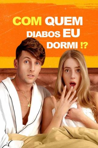 COM QUEM DIABOS EU DORMI?! - WHO THE HECK DID I SLEEP WITH?!