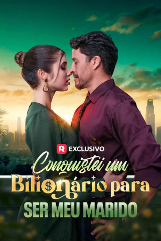 CONQUISTEI UM BILIONÁRIO PARA SER MEU MARIDO CONQUISTEI UM BILIONÁRIO PARA SER MEU MARIDO