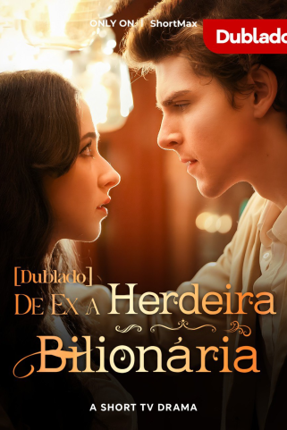 DE EX A HERDEIRA BILIONÁRIA