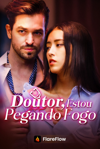 DOUTOR, ESTOU PEGANDO FOGO