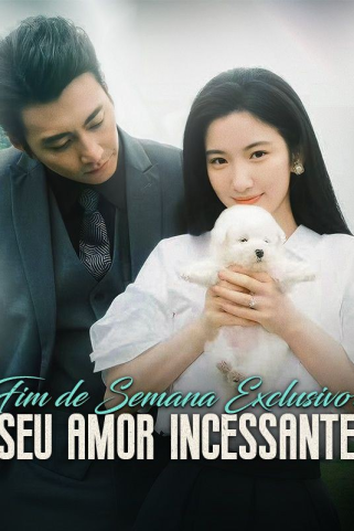 FIM DE SEMANA EXCLUSIVO: SEU AMOR INCESSANTE FIM DE SEMANA EXCLUSIVO: SEU AMOR INCESSANTE