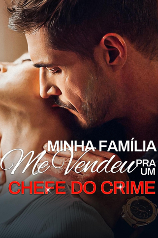 MINHA FAMÍLIA ME VENDEU PRA UM CHEFE DO CRIME