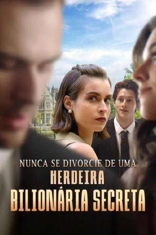 NUNCA SE DIVORCIE DE UMA HERDEIRA BILIONARIA SECRETA