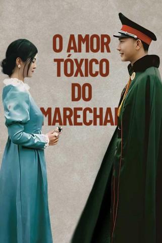 O AMOR TÓXICO DO MARECHAL