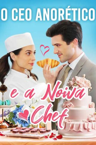 O CEO ANORÉTICO E A NOIVA CHEF