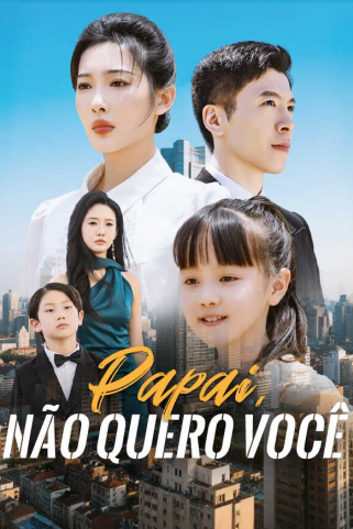 PAPAI, NÃO QUERO VOCÊ PAPAI, NÃO QUERO VOCÊ