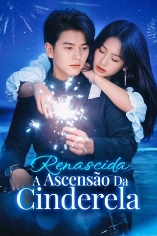 RENASCIDA: A ASCENSÃO DA CINDERELA RENASCIDA: A ASCENSÃO DA CINDERELA