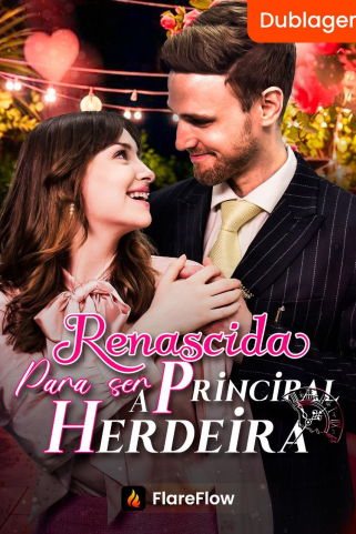 RENASCIDA PARA SER A PRINCIPAL HERDEIRA