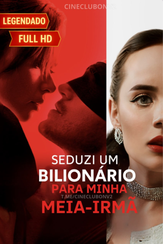 SEDUZI UM BILIONÁRIO PARA MINHA MEIA-IRMÃ - I SEDUCED A BILLIONAIRE FOR MY STEPSISTER SEDUZI UM BILIONÁRIO PARA MINHA MEIA-IRMÃ - I SEDUCED A BILLIONAIRE FOR MY STEPSISTER