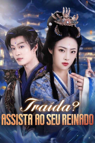 TRAÍDA? ASSISTA AO SEU REINADO TRAÍDA? ASSISTA AO SEU REINADO